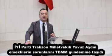 iyi_parti_trabzon_milletvekili_yavuz_aydin_emeklilerin_sorunlarini_tbmm_gundemine_tasidi_h54004_af69d
