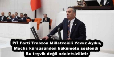 iyi_parti_trabzon_milletvekili_yavuz_aydin_meclis_kursusunden_hukmete_seslendibu_tesvik_degil_adaletsizliktir_h53653_975b5