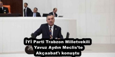iyi_parti_trabzon_milletvekili_yavuz_aydin_mecliste_akcaabati_konustu_h53700_a33a3