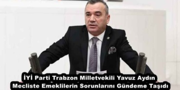 iyi_parti_trabzon_milletvekili_yavuz_aydin_mecliste_emeklilerin_sorunlarini_gundeme_tasidi_h45643_fb2d4
