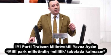 iyi_parti_trabzon_milletvekili_yavuz_aydin_mill_park_milletindir_milllik_tabelada_kalmasin_h57046_3c1a6