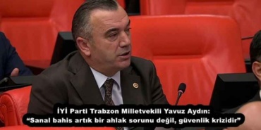 iyi_parti_trabzon_milletvekili_yavuz_aydin_sanal_bahis_artik_bir_ahlak_sorunu_degil_guvenlik_krizidir_h56497_d4918
