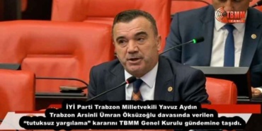 iyi_parti_trabzon_milletvekili_yavuz_aydin_trabzon_arsinli_umran_oksuzoglu_davasinda_verilen_tutuksuz_yargilama_kararini_tbmm_genel_kurulu_gundemine_tasidi_h55385_91fb4