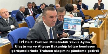 iyi_parti_trabzon_milletvekili_yavuz_aydin_ulastirma_ve_altyapi_bakanligi_butce_komisyon_gorusmelerinde_trabzon_ulasimini_gundeme_getirdi_h55481_e6ed8