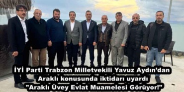 iyi_parti_trabzon_milletvekili_yavuz_aydindan_arakli_konusunda_iktidari_uyardiarakli_uvey_evlat_muamelesi_goruyor_h49589_40954