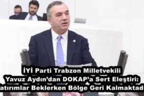iyi_parti_trabzon_milletvekili_yavuz_aydindan_dokapa_sert_elestiri_yatirimlar_beklerken_bolge_geri_kalmaktadir_h50652_48c51