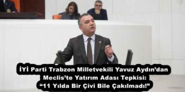 iyi_parti_trabzon_milletvekili_yavuz_aydindan_mecliste_yatirim_adasi_tepkisi_11_yilda_bir_civi_bile_cakilmadi_h53274_ec56c