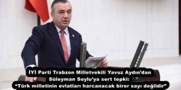 iyi_parti_trabzon_milletvekili_yavuz_aydindan_suleyman_soyluya_sert_tepki_turk_milletinin_evlatlari_harcanacak_birer_sayi_degildir_h57719_1fae0