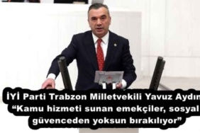iyi_parti_trabzon_milletvekili_yavuz_aydinkamu_hizmeti_sunan_emekciler_sosyal_guvenceden_yoksun_birakiliyor_h53765_23164