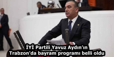 iyi_partili_yavuz_aydinin_trabzon_da_bayram_programi_belli_oldu_h58628_c46dd