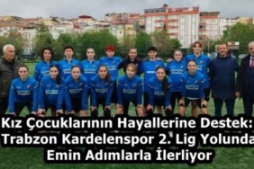 kiz_cocuklarinin_hayallerine_destek_trabzon_kardelenspor_2_lig_yolunda_emin_adimlarla_ilerliyor_h58577_d727f
