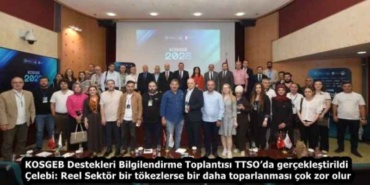 kosgeb_destekleri_bilgilendirme_toplantisi_ttsoda_gerceklestirildi_celebi_reel_sektor_bir_tokezlerse_bir_daha_toparlanmasi_cok_zor_olur_h59553_10eaa