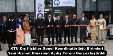 ktu_dis_iliskiler_genel_koordinatorlugu_birimleri_yeni_hizmet_binasinin_acilis_toreni_gerceklestirildi_h46211_d2167