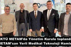 ktu_metamda_yonetim_kurulu_toplandi_metam_san_yerli_medikal_teknoloji_hamlesi_h56462_e23c1