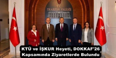 ktu_ve_iskur_heyeti_dokkaf_26_kapsaminda_ziyaretlerde_bulundu_h56843_d5175