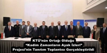 ktunun_ortagi_oldugu_kadim_zamanlarin_ayak_izleri_projesinin_tanitim_toplantisi_gerceklestirildi_h52089_a1168