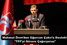 mahmut_orenden_ugurcan_cakira_destek_tffyi_goreve_cagiriyoruz_h51579_51487