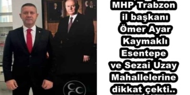 mhp_trabzon_il_baskani_omer_ayar_kaymakli_esentepe_ve_sezai_uzay_mahallelerine_dikkat_cekti_h48814_bcbb5