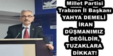 millet_partisi_trabzon_il_baskani_yahya_demeli_iran_dusmanimiz_degildir_tuzaklara_dikkat_h57794_d2617