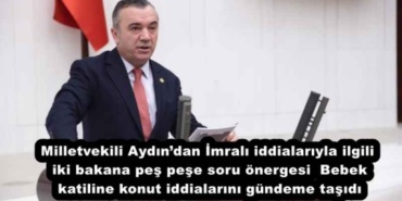 milletvekili_aydindan_imrali_iddialariyla_ilgili_iki_bakana_pes_pese_soru_onergesi_bebek_katiline_konut_iddialarini_gundeme_tasidi_h57826_a7072