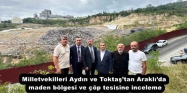 milletvekilleri_aydin_ve_toktastan_araklida_maden_bolgesi_ve_cop_tesisine_inceleme_h54068_78b9d