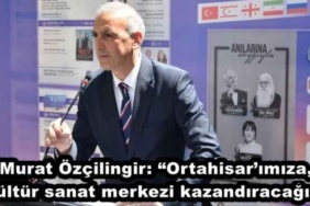 murat_ozcilingir_ortahisarimiza_kultur_sanat_merkezi_kazandiracagiz_h47777_4a510