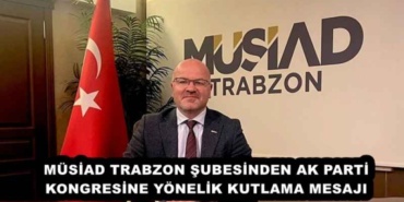 musiad_trabzon_subesinden_ak_parti_kongresine_yonelik_kutlama_mesaji_h51767_6277b