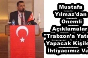 mustafa_yilmaz_dan_onemli_aciklamalar_trabzona_yatirim_yapacak_kisilere_ihtiyacimiz_var_h51169_d5bb2