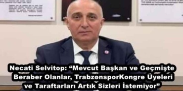 necati_selvitop_mevcut_baskan_ve_gecmiste_beraber_olanlar_trabzonspor_kongre_uyeleri_ve_taraftarlari_artik_sizleri_istemiyor_h50017_0cdb3