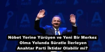nobet_yerine_yuruyen_ve_yeni_bir_merkez_olma_yolunda_suratle_ilerleyen_anahtar_parti_iktidar_olabilir_mi_h55963_e3cae