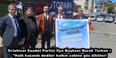 ortahisar_saadet_partisi_ilce_baskani_burak_turhan_halk_kazandi_dediler_halkin_cebine_goz_diktiler_h47283_f5c86