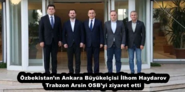 ozbekistanin_ankara_buyukelcisi_ilhom_haydarov_trabzon_arsin_osbyi_ziyaret_etti_h55227_fda2c