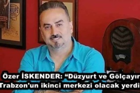 ozer_iskender_duzyurt_ve_golcayir_trabzon_un_ikinci_merkezi_olacak_yerdir_h48284_12db6