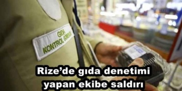 rizede_gida_denetimi_yapan_ekibe_saldiri_h48484_b3e25