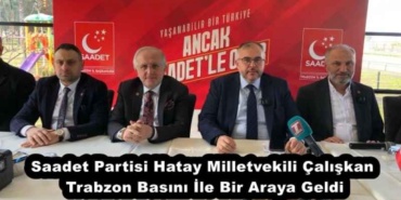 saadet_partisi_hatay_milletvekili_caliskan_trabzon_basini_ile_bir_araya_geldi_h51835_c3a8b