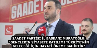 saadet_partisi_il_baskani_muratoglu_genclerin_siyasete_katilimi_turkiye_nin_gelecegi_icin_hayati_oneme_sahiptir_h58864_1b98c