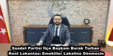 saadet_partisi_ilce_baskani_burak_turhan_kent_lokantasi_emekliler_lokaline_donmesin_h48270_95e50