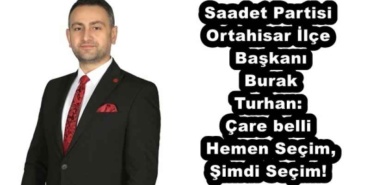 saadet_partisi_ortahisar_ilce_baskani_burak_turhan_care_belli_hemen_secim_simdi_secim_h56266_273ed