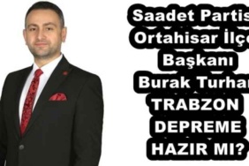 saadet_partisi_ortahisar_ilce_baskani_burak_turhan_trabzon_depreme_hazir_mi_h52724_d03d7
