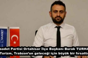 saadet_partisi_ortahisar_ilce_baskani_burak_turhan_turizm_trabzonun_gelecegi_icin_buyuk_bir_firsattir_h48497_263ad