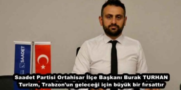 saadet_partisi_ortahisar_ilce_baskani_burak_turhan_turizm_trabzonun_gelecegi_icin_buyuk_bir_firsattir_h48497_263ad