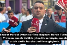 saadet_partisi_ortahisar_ilce_baskani_burak_turhantrabzon_ancak_birlikte_yonetilirse_buyur_ancak_ortak_akilla_hareket_edilirse_guclenir_h57774_f6b8f