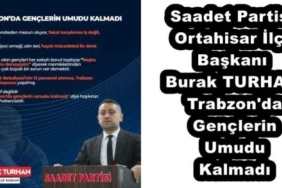 saadet_partisi_ortahisar_ilce_baskani_burak_turhantrabzon_da_genclerin_umudu_kalmadi_h55456_a4090