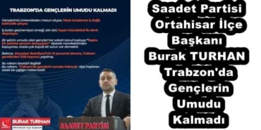 saadet_partisi_ortahisar_ilce_baskani_burak_turhantrabzon_da_genclerin_umudu_kalmadi_h55456_a4090