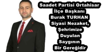 saadet_partisi_ortahisar_ilce_baskaniburak_turhansiyasi_nezaket_sehrimize_duyulan_sayginin_bir_geregidir_h53570_ff00a