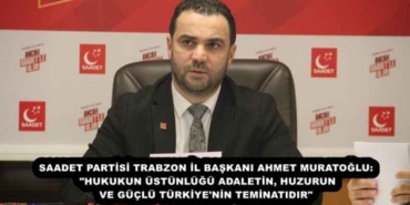 saadet_partisi_trabzon_il_baskani_ahmet_muratoglu_hukukun_ustunlugu_adaletin_huzurun_ve_guclu_turkiye_nin_teminatidir_h57192_c3f93