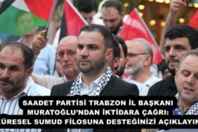 saadet_partisi_trabzon_il_baskani_muratoglundan_iktidara_cagri_kuresel_sumud_filosuna_desteginizi_aciklayin_h54563_1be45