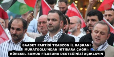 saadet_partisi_trabzon_il_baskani_muratoglundan_iktidara_cagri_kuresel_sumud_filosuna_desteginizi_aciklayin_h54563_1be45