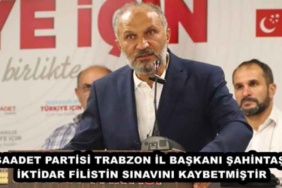 saadet_partisi_trabzon_il_baskani_sahintas_iktidar_filistin_sinavini_kaybetmistir_h49122_fbcee