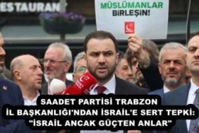 saadet_partisi_trabzon_il_baskanligi_ndan_israil_e_sert_tepki_israil_ancak_gucten_anlar_h57718_7b458